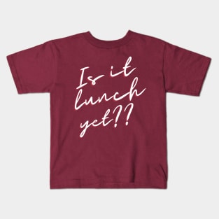 Is It Lunch Yet? T-Shirt Kids T-Shirt